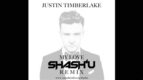 My Love Justin Timberlake Shash U Remix Youtube