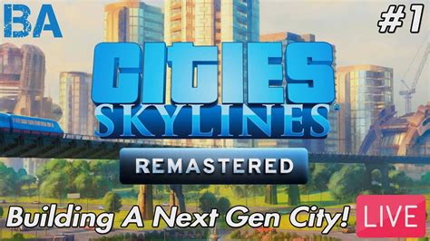 Next Gen Edition First Look Live Cities Skylines Remastered Youtube