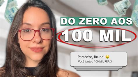 COMO JUNTAR Seus Primeiros 100 MIL REAIS SAINDO Do ZERO De Forma