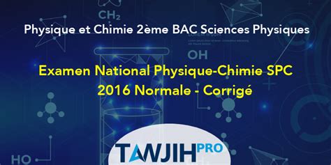 Examen National Physique Chimie SPC 2016 Normale Corrigé Physique et