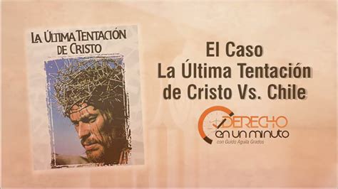 El Caso La Última Tentación De Cristo Vs Chile Ed1m 49 Youtube