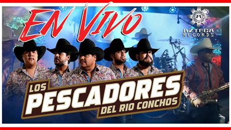 Los Pescadores Del Rio Conchos En Vivo Acurrucar Vamonos A Marte Voy