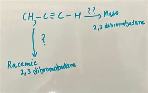 Solved Ch3−c≡c−h 2 Mess Racemic 2 3 Dibromobutane