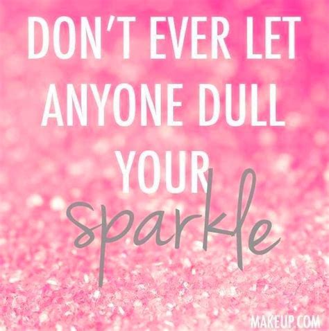 Dont Let Anyone Dull Your Sparkle Happinessinspirationlife