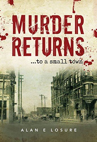 Murder Returns To A Small Town By Alan E Losure Goodreads