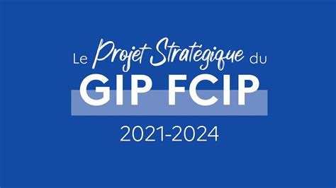 Le projet stratégique du GIP FCIP 2021 2024 YouTube