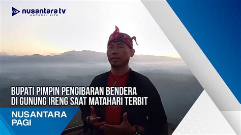 Bupati Pimpin Pengibaran Bendera Di Gunung Ireng Saat Matahari Terbit