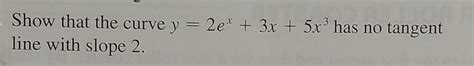 Solved Show That The Curve Y 2e 3x 5x Has No Tangent