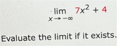 Solved Limx→ ∞7x24evaluate The Limit If It Exists