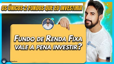 Fundo de Renda Fixa Vale a pena investir Quais os ÚNICOS 2 Fundos