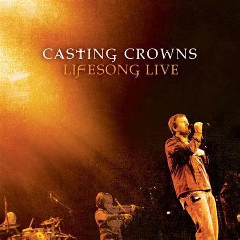 Casting Crowns Lifesong Live Lyrics And Tracklist Genius