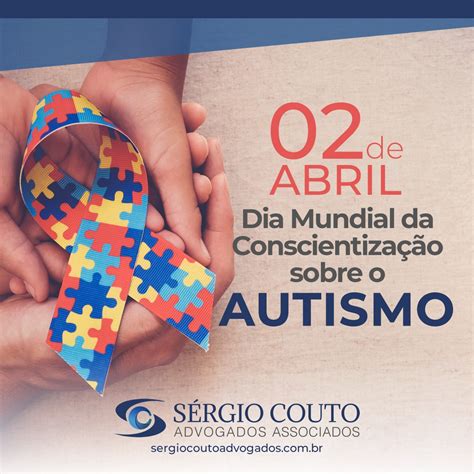 DIA MUNDIAL DA CONSCIENTIZAÇÃO DO AUTISMO Sergio Couto Advogados