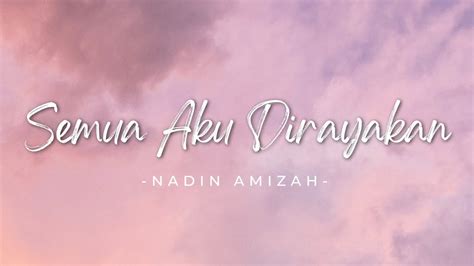 Semua Aku Dirayakan Nadin Amizah Lirik Lagu Youtube