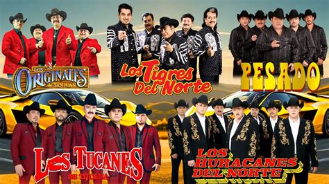 Los Tucanes De Tijuana Los Tigres Del Norte Los Huracanes Del Norte