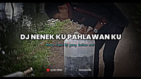 Dj Nenek Ku Pahlawan Ku Khemche Kane Studio Tiktok Youtube