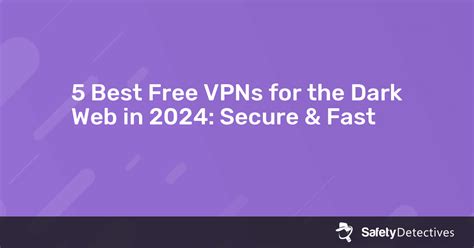 5 Best Free Vpns For The Dark Web In 2024 Secure And Fast