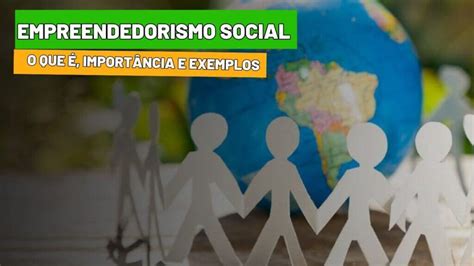 Empreendedorismo Social O Que É Importância E Exemplos