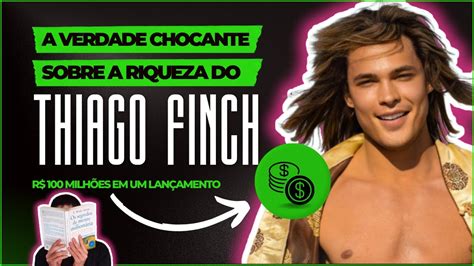 O Que Thiago Finch Fez Para Ficar Rico A Verdade Chocante Youtube