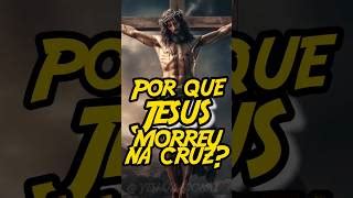 Por Que Jesus Morreu Na Cruz Doovi