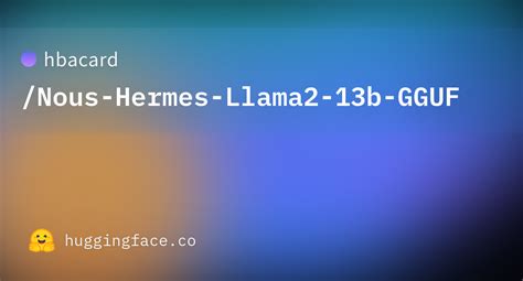 Hbacard Nous Hermes Llama2 13b GGUF Hugging Face