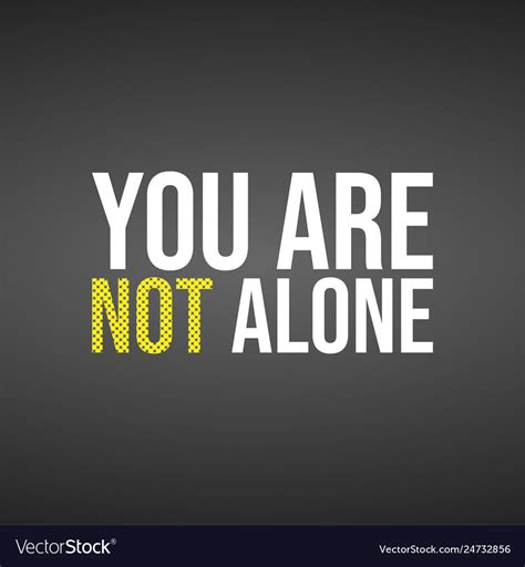 Youre Not Alone Quotes