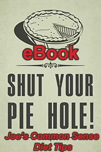 Shut Your Pie Hole Joes Common Sense Diet Tips E Booklet