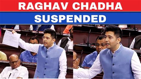 Raghav Chadha Suspended LIVE AAP MP Rajya Sabha Forgery