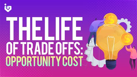 The Life Of Tradeoffs Opportunity Cost Investadaily