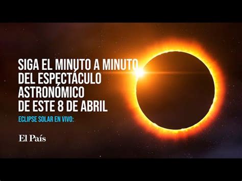 En Vivo Eclipse Solar Hoy Siga En Directo El Minuto A Minuto