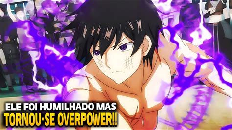 Animes Onde O Protagonista Foi Humilhado Por N O Ter Poderes Mas Se