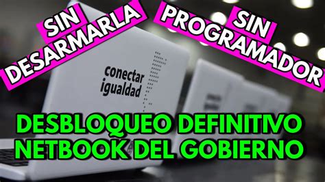 DESBLOQUEO DEFINITIVO NETBOOK DEL GOBIERNO TODAS LAS VERSIONES