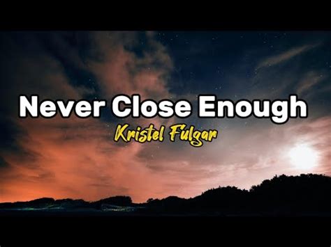 Never Close Enough Kristel Fulgar Lyrics Youtube