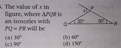 The Value Of X In Figure Where Pqr Is An Isosceles With Pq Pr Will Be