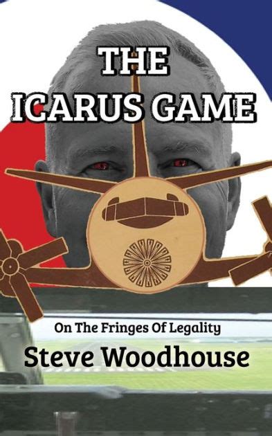 The Icarus Game On The Fringes Of Legality By Steve Woodhouse