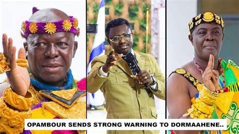 Opambour Sends Strong Warning To Dormaahene Over Otumfour Youtube