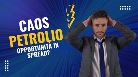 CAOS PETROLIO Opportunità in spread in arrivo Live Trading