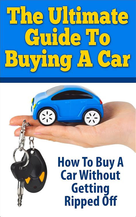 Amazon The Ultimate Guide To Buying A Car How To Buy A Car Without Getting Ripped Off How To