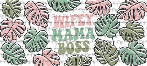 Wifey Mama Boss Monstera Uv Dtf Wrap Decal Kk Custom Tumblers And Turners