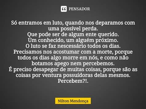 Só Entramos Em Luto Quando Nos Nilton Mendonça Pensador