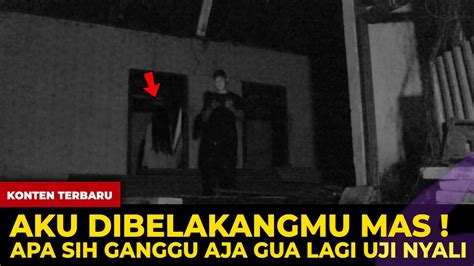 1684 AKU DIBELAKANGMU MAS APA SIH GANGGU AJA GUA LAGI UJI NYALI