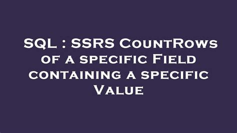 SQL SSRS CountRows Of A Specific Field Containing A Specific Value