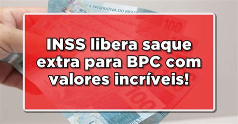 DINHEIRO EXTRA PARA BPC LOAS Saiba Como Realizar O Saque Confira Agora