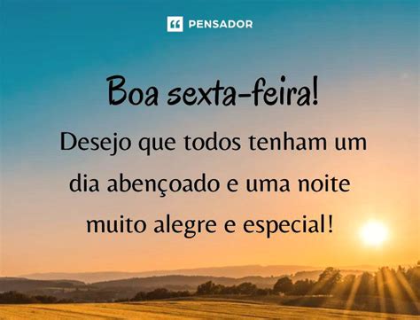 49 Mensagens Para Desejar Uma Boa Sexta Feira Pensador