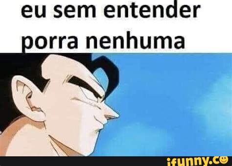 Eu Sem Entender Porra Nenhuma IFunny Brazil