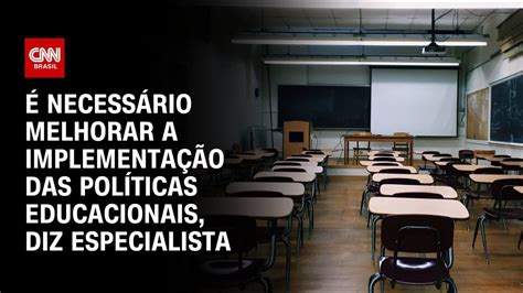 Necess Rio Melhorar A Implementa O Das Pol Ticas Educacionais Diz