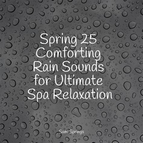 Spring 25 Comforting Rain Sounds For Ultimate Spa Relaxation Album By