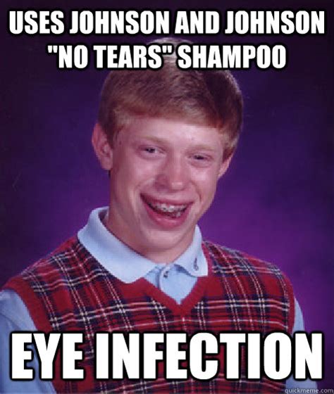 Uses Johnson And Johnson No Tears Shampoo Eye Infection Bad Luck Brian Quickmeme