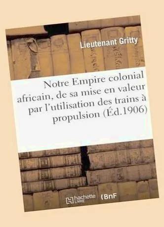 Notre Empire Colonial Africain De Sa Mise En Valeur Par L Utilisation