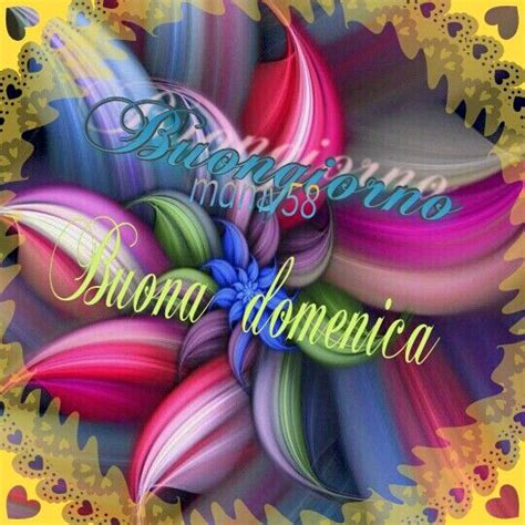 Buona Domenica Creato Da Mia Mamma Mamy 58 Buona Domenica Domenica