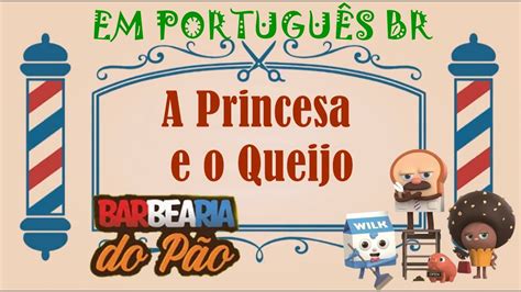 Barbearia Do P O A Princesa E O Queijo Em Portugu S Youtube